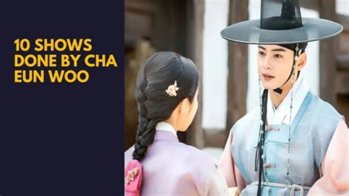 Top TV Shows with Cha Eun-Woo: A Comprehensive Guide